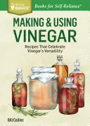 Ecet készítése és használata: A Storey Basics(r) Title: Receptes That Celebrate Vinegar's Versatility. a Storey Basics(r) Title - Making & Using Vinegar: Recipes That Celebrate Vinegar's Versatility. a Storey Basics(r) Title