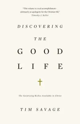 A jó élet felfedezése: A Krisztusban elérhető meglepő gazdagság - Discovering the Good Life: The Surprising Riches Available in Christ