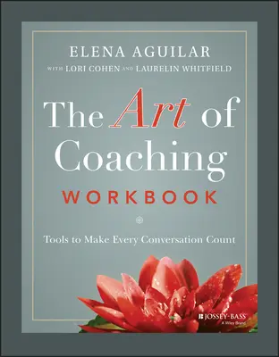 A coaching művészete munkafüzet: Eszközök, hogy minden beszélgetés számítson - The Art of Coaching Workbook: Tools to Make Every Conversation Count