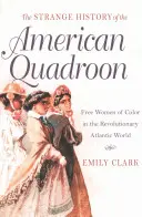 Az amerikai quadroon különös története: Színes bőrű szabad nők a forradalmi atlanti világban - The Strange History of the American Quadroon: Free Women of Color in the Revolutionary Atlantic World