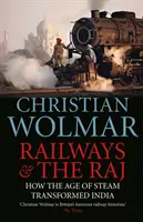 Vasutak és a Raj: Hogyan alakította át Indiát a gőz kora - Railways & the Raj: How the Age of Steam Transformed India