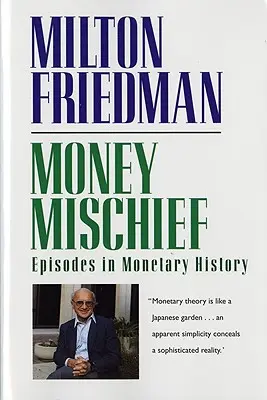 Money Mischief: Epizódok a monetáris történelemben - Money Mischief: Episodes in Monetary History