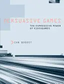 Meggyőző játékok: A videojátékok kifejező ereje - Persuasive Games: The Expressive Power of Videogames