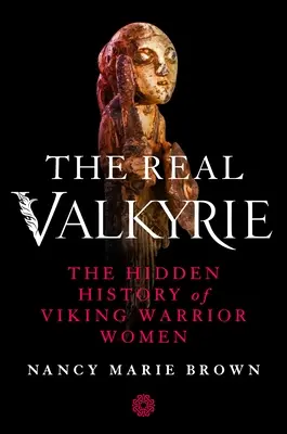 Az igazi valkűr: A viking harcos nők rejtett története - The Real Valkyrie: The Hidden History of Viking Warrior Women