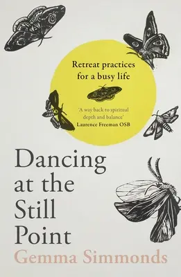 Tánc a csendes ponton: Visszavonulási gyakorlatok egy elfoglalt élethez - Dancing at the Still Point: Retreat Practices for a Busy Life