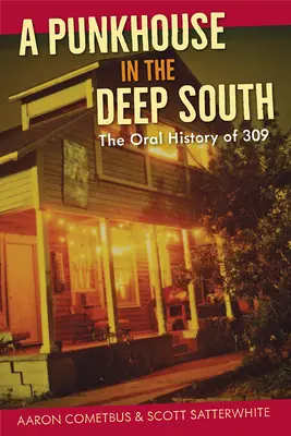 Egy punkház a mély délen: The Oral History of 309 - A Punkhouse in the Deep South: The Oral History of 309