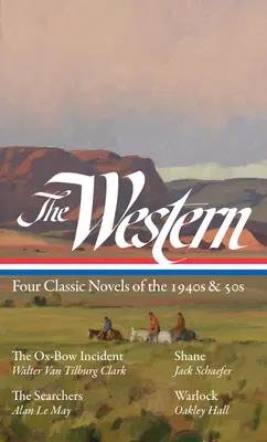 The Western: Négy klasszikus regény az 1940-es és 50-es évekből (Loa #331): Az ököríves incidens / Shane / A keresők / Warlock - The Western: Four Classic Novels of the 1940s & 50s (Loa #331): The Ox-Bow Incident / Shane / The Searchers / Warlock