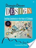 Domain-vezérelt tervezés: A komplexitás kezelése a szoftverek szívében - Domain-Driven Design: Tackling Complexity in the Heart of Software