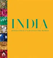 India, ékszerek, amelyek elvarázsolták a világot: Minden kép elmesél egy történetet - India, Jewels That Enchanted the World: Every Picture Tells a Story