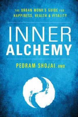 Belső alkímia: A városi szerzetes útmutatója a boldogsághoz, az egészséghez és az életerőhöz - Inner Alchemy: The Urban Monk's Guide to Happiness, Health, and Vitality