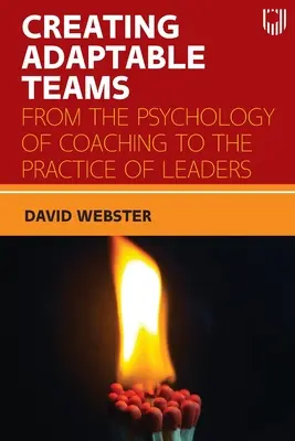 Alkalmazkodó csapatok létrehozása: A coaching pszichológiájától a vezetők gyakorlatáig - Creating Adaptable Teams: From the Psychology of Coaching to the Practice of Leaders