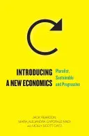 Egy új közgazdaságtan bevezetése: Pluralista, fenntartható és progresszív - Introducing a New Economics: Pluralist, Sustainable and Progressive