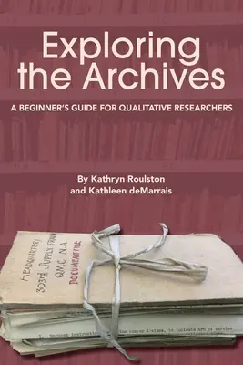 Az archívumok felfedezése: A Beginner's Guide for Qualitative Researchers (Kezdő útmutató kvalitatív kutatóknak) - Exploring the Archives: A Beginner's Guide for Qualitative Researchers