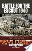 Csata az Escaut-ért 1940: A franciaországi és flamandiai hadjárat - Battle for the Escaut 1940: The France and Flanders Campaign