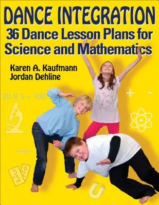 Táncos integráció: 36 táncos óraterv a természettudományokhoz és a matematikához - Dance Integration: 36 Dance Lesson Plans for Science and Mathematics