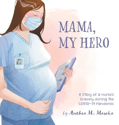 Mama, az én hősöm: Egy ápolónő bátorságának története a COVID-19 járvány idején - Mama, My Hero: A Story of a nurse's bravery during the COVID-19 Pandemic