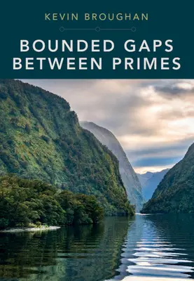 Korlátozott hézagok a prímszámok között: A huszonegyedik század elejének epikus áttörései - Bounded Gaps Between Primes: The Epic Breakthroughs of the Early Twenty-First Century