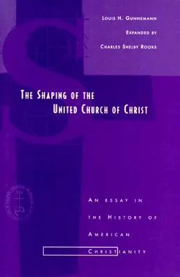 A Krisztus Egyesült Egyházának megformálása: Az amerikai kereszténység története - Shaping of the United Church of Christ: An Essay in the History of American Christianity