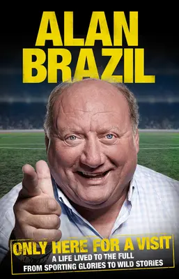 Jen na návštěvu - Život prožitý naplno - od sportovní slávy po divoké historky - Only Here For A Visit - A Life Lived to the Full - from Sporting Glories to Wild Stories