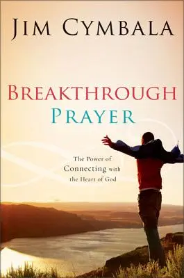 Breakthrough Prayer: A titok, hogy megkapd Istentől, amire szükséged van - Breakthrough Prayer: The Secret of Receiving What You Need from God