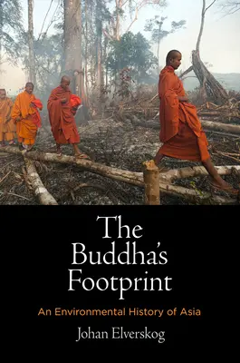 A Buddha lábnyoma: An Environmental History of Asia (Ázsia környezetvédelmi története) - The Buddha's Footprint: An Environmental History of Asia