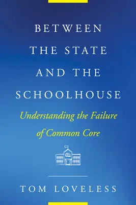 Az állam és az iskola között: A Common Core kudarcának megértése - Between the State and the Schoolhouse: Understanding the Failure of Common Core