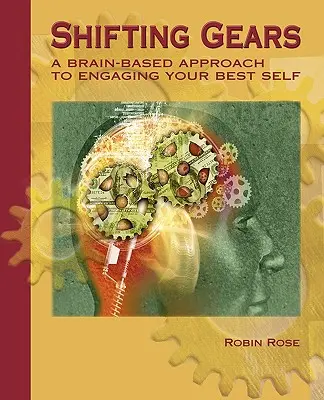 Sebességváltás: A legjobb éned bevonása agyalapú megközelítéssel - Shifting Gears: A Brain-Based Approach to Engaging Your Best Self