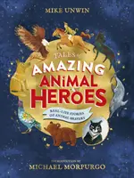 Elképesztő állati hősök történetei - Michael Morpurgo bevezetőjével - Tales of Amazing Animal Heroes - With an introduction from Michael Morpurgo