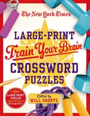 The New York Times Large-Print Train Your Brain Crossword Puzzles: 120 nagyméretű rejtvény a New York Times oldaláról - The New York Times Large-Print Train Your Brain Crossword Puzzles: 120 Large-Print Puzzles from the Pages of the New York Times