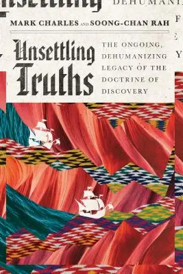 Megrendítő igazságok: A felfedezés doktrínájának folyamatos, embertelenítő öröksége - Unsettling Truths: The Ongoing, Dehumanizing Legacy of the Doctrine of Discovery