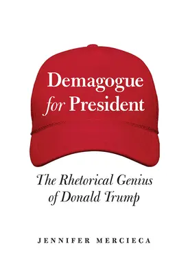 Demagóg elnöknek: Donald Trump retorikai zsenialitása - Demagogue for President: The Rhetorical Genius of Donald Trump