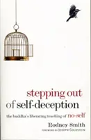 Kilépés az önbecsapásból: A Buddha felszabadító tanítása az önmagunk nélküliségről - Stepping Out of Self-Deception: The Buddha's Liberating Teaching of No-Self