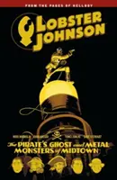 Lobster Johnson 5. kötet: A kalóz szelleme és Midtown fémszörnyei - Lobster Johnson Volume 5: The Pirate's Ghost and Metal Monsters of Midtown