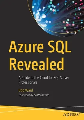 Azure SQL Revealed: Útmutató a felhőhöz SQL Server szakemberek számára - Azure SQL Revealed: A Guide to the Cloud for SQL Server Professionals