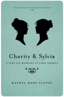 Charity és Sylvia: Egy azonos neműek házassága a korai Amerikában - Charity and Sylvia: A Same-Sex Marriage in Early America