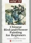 Kínai madár- és virágfestés kezdőknek - Chinese Bird-and-Flower Painting for Beginners