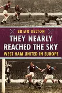 Majdnem felértek az égig: West Ham United Európában - They Nearly Reached the Sky: West Ham United in Europe