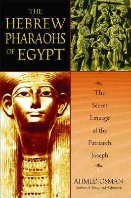 Egyiptom héber fáraói: József pátriárka titkos leszármazási vonalai - The Hebrew Pharaohs of Egypt: The Secret Lineage of the Patriarch Joseph