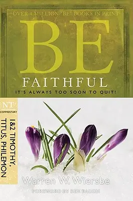 Légy hűséges (1. és 2. Timóteus, Titus, Filemon): Mindig túl korai feladni! - Be Faithful (1 & 2 Timothy, Titus, Philemon): It's Always Too Soon to Quit!