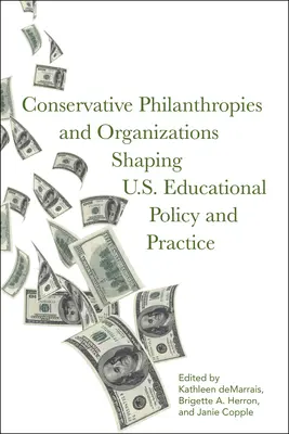 Konzervatív filantrópiák és szervezetek az amerikai oktatáspolitikát és gyakorlatot alakító szervezetek - Conservative Philanthropies and Organizations Shaping U.S. Educational Policy and Practice