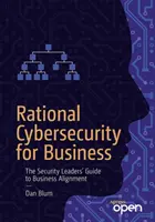 Racionális kiberbiztonság az üzleti életben: A biztonsági vezetők útmutatója az üzleti igazodáshoz - Rational Cybersecurity for Business: The Security Leaders' Guide to Business Alignment