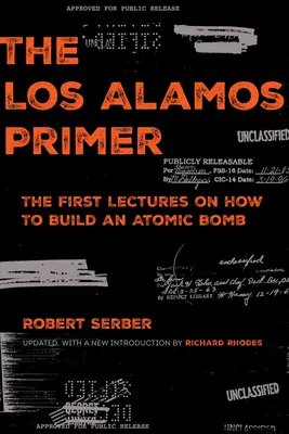 A Los Alamos-i alapkönyv: Az atombomba építésének első előadásai, Richard Rhodes új bevezetőjével frissítve - The Los Alamos Primer: The First Lectures on How to Build an Atomic Bomb, Updated with a New Introduction by Richard Rhodes