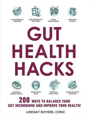 Gut Health Hacks: 200 módja annak, hogy egyensúlyba hozza a bélmikrobiomot és javítsa az egészségét! - Gut Health Hacks: 200 Ways to Balance Your Gut Microbiome and Improve Your Health!