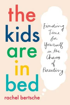 A gyerekek ágyban vannak: Időt találni magunkra a szülői káoszban - The Kids Are in Bed: Finding Time for Yourself in the Chaos of Parenting