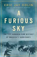 Egy dühöngő égbolt: Amerika hurrikánjainak ötszáz éves története - A Furious Sky: The Five-Hundred-Year History of America's Hurricanes