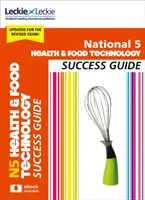 Nemzeti 5. Egészségügyi és élelmiszertechnológiai sikerkalauz - Felkészülés az Sqa-vizsgákra - National 5 Health and Food Technology Success Guide - Revise for Sqa Exams