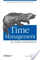 Időgazdálkodás rendszergazdák számára: Stop Working Late and Start Working Smart - Time Management for System Administrators: Stop Working Late and Start Working Smart