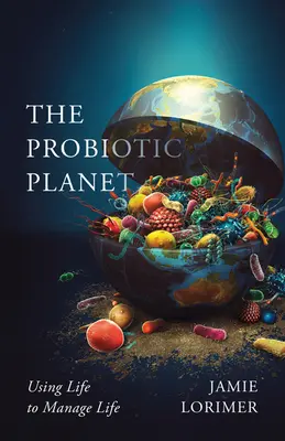 A probiotikus bolygó, 59: Az élet felhasználása az élet kezelésére - The Probiotic Planet, 59: Using Life to Manage Life