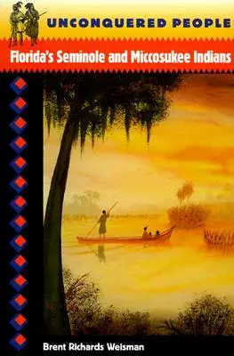 Meghódíthatatlan emberek: A floridai Seminole és Miccosukee indiánok - Unconquered People: Florida's Seminole and Miccosukee Indians