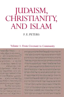 Judaizmus, kereszténység és iszlám: A klasszikus szövegek és értelmezésük, I. kötet: A konvenciótól a közösségig - Judaism, Christianity, and Islam: The Classical Texts and Their Interpretation, Volume I: From Convenant to Community